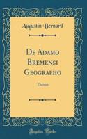 de Adamo Bremensi Geographo: Thesim (Classic Reprint)