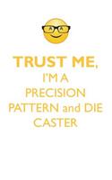 TRUST ME, I'M A PRECISION PATTERN & DIE CASTER AFFIRMATIONS WORKBOOK Positive Affirmations Workbook. Includes: Mentoring Questions, Guidance, Supporting You.
