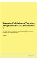 Reversing Poikiloderma Vasculare Atrophicans: Success Stories Part 2 The Raw Vegan Plant-Based Detoxification & Regeneration Workbook for Healing Patients.Volume 7
