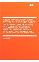 A New Translation with Notes, of the Third Satire of Juvenal [microform]: To Which Are Added, Miscellaneous Poems, Original and Translated