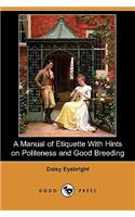 A Manual of Etiquette with Hints on Politeness and Good Breeding (Dodo Press)