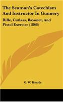 The Seaman's Catechism And Instructor In Gunnery: Rifle, Cutlass, Bayonet, And Pistol Exercise (1868)