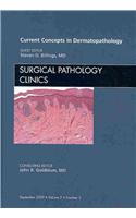 Current Concepts in Dermatopathology, An Issue of Surgical Pathology Clinics: (v. 2-3 The Clinics: Internal Medicine)