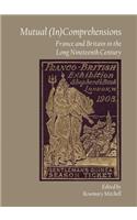 Mutual (In)Comprehensions: France and Britain in the Long Nineteenth Century