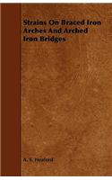 Strains On Braced Iron Arches And Arched Iron Bridges