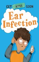 Get Better Soon!: Ear Infection