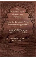 Colonial Style of American Furniture - From the Jacobean Period to Thomas Chippendale