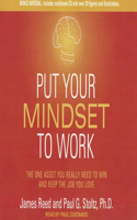 Put Your Mindset to Work: The One Asset You Really Need to Win and Keep the Job You Love: The One Asset You Really Need to Win and Keep the Job You Love: Includes Multimode CD