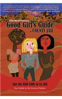 Good Girl's Guide to County Jail for the Bad Girl in Us All