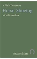 A Plain Treatise on Horse-Shoeing with Illustrations