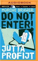 Morgue Drawer: Do Not Enter!