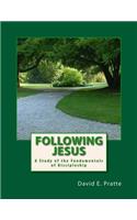 Following Jesus: A Study of the Fundamentals of Discipleship