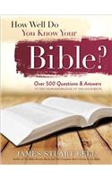 How Well Do You Know Your Bible?: Over 500 Questions and Answers to Test Your Knowledge of the Good Book