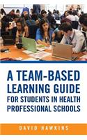 Team-Based Learning Guide for Students in Health Professional Schools