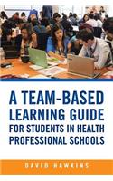 A Team-Based Learning Guide for Students in Health Professional Schools