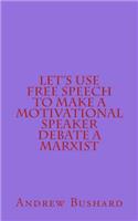 Let's Use Free Speech to Make a Motivational Speaker Debate a Marxist