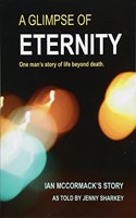 Glimpse of Eternity: One man's story of life beyond death