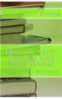 How to Self-Publish and make Money: Volume 1: Self Publishing(1 Ulterior Eye DIY)