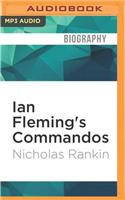 Ian Fleming's Commandos: The Story of the Legendary 30 Assault Unit