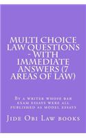 Multi Choice Law Questions - With Immediate Answers (7 Areas of Law): By a Writer Whose Bar Exam Essays Were All Published as Model Essays