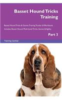 Basset Hound Tricks Training Basset Hound Tricks & Games Training Tracker & Workbook. Includes: Basset Hound Multi-Level Tricks, Games & Agility. Part 3