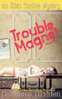 Trouble Magnet: An Eliza Carlisle Mystery(1 Eliza Carlisle Mystery)