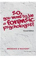 So, You Want to be a Forensic Psychologist?