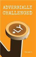 Adverbially Challenged Volume 1