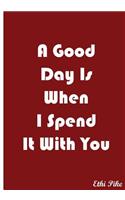 A Good Day Is When I Spend It with You - Red Notebook / Extended Lines / Soft: An Ethi Pike Collectible Journal: Love and Friendship