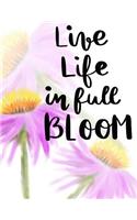 Live Life in Full Bloom