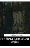 How Marcus Whitman Saved Oregon