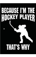 Because I'm The Hockey Player That's Why