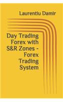 Day Trading Forex with S&R Zones - Forex Trading System