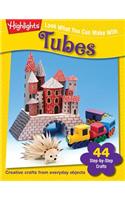 Look What You Can Make With Tubes