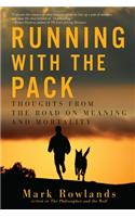 Running with the Pack - Thoughts from the Road on Meaning and Mortality: Thoughts from the Road on Meaning and Mortality