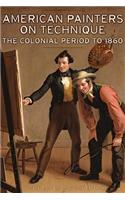 American Painters on Technique - The Colonial Period to 1860