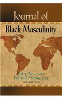 Journal of Black Masculinity - Volume 3, No. 1 & 2 - Fall 2012 & Spring 2013