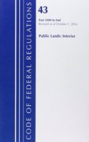 Code of Federal Regulations, Title 43 Public Lands: Interior 1000-End, Revised as of October 1, 2016: (Code of Federal Regulations, Title 43 Public Lands: Interior)