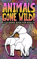 Animals Gone Wild: A Coloring Book for Adults: 31 Funny Colouring Pages of Humping Elephants, Giraffes, Llamas, Monkeys & More for Relaxation, Stress Relief, and Laugh