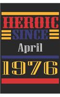 Heroic Since 1976 April Occasional Notebook Gift: A Tool For You To Satisfy Your Parents, Siblings, or Even Neighbors, At Least You Tried!