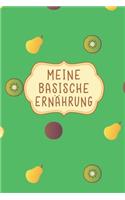 Meine Basische Erna&#776;hrung: Bestens als helfendes Notizbuch bei einer Ernährungsumstellung auf Superfoods die einem beim abnehmen, entgiften, entschlaken und fasten helfen