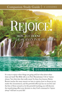 Rejoice! How to Choose Joy Even in Hard Times Study Guide