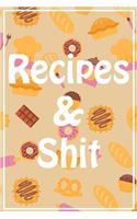 Recipes and Shit: Blank Recipe Family Food Journal Book to Write In Favorite Special Recipes and Notes. Cute Personalized Empty Cookbook Gift for Baking and Cooking