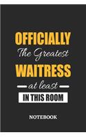 Officially the Greatest Waitress at least in this room Notebook: 6x9 inches - 110 ruled, lined pages - Greatest Passionate Office Job Journal Utility - Gift, Present Idea