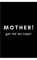 Mother! Get My Cape!