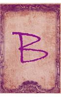 Letter B: Vintage Monogram Journal / Notebook, Initial Vintage Capital Letter Notebook For Writing And Keeping Notes: Blank lined journal diary notebook Size 