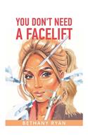 You Don't Need a Facelift: Beauty secrets to turn back the clock 10 years. Includes a six-month weekly schedule to follow that will have you aging in reverse.