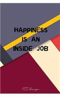 Happiness is an Inside Job: Inspirational Quotes for a Beautiful Life Blank Lined Notebook Journal Pocket Size To Write in Colorful Matte Cover Sizes 6 X 9 Inches 15.24 X 22.86