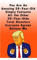 You Are An Amazing 59-Year-Old Simply Fantastic All the Other 59-Year-Olds: Dotted (DotGraph) Journal / Notebook - Donald Trump 59 Birthday Gift - Impactful 59 Years Old Wishes