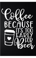 Coffee Because It's Too Early For Beer